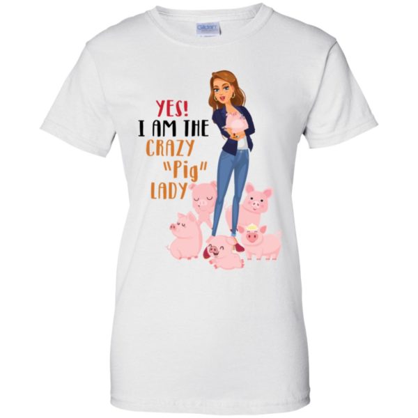 Yes I Am The Crazy Pig Lady Shirt