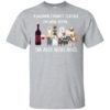 Dog And Wine A Woman Cannot Survive On Wine Alone She Also Needs Dogs Shirt