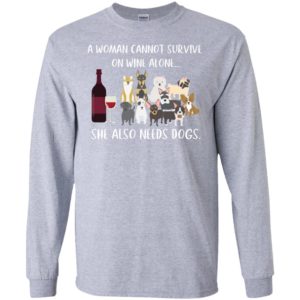 Dog And Wine A Woman Cannot Survive On Wine Alone She Also Needs Dogs Shirt