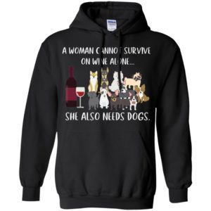 Dog And Wine A Woman Cannot Survive On Wine Alone She Also Needs Dogs Shirt