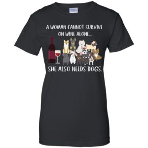 Dog And Wine A Woman Cannot Survive On Wine Alone She Also Needs Dogs Shirt