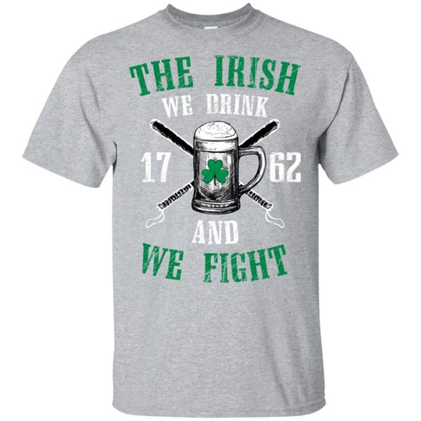 The Irish We Drink and We Fight Shirt