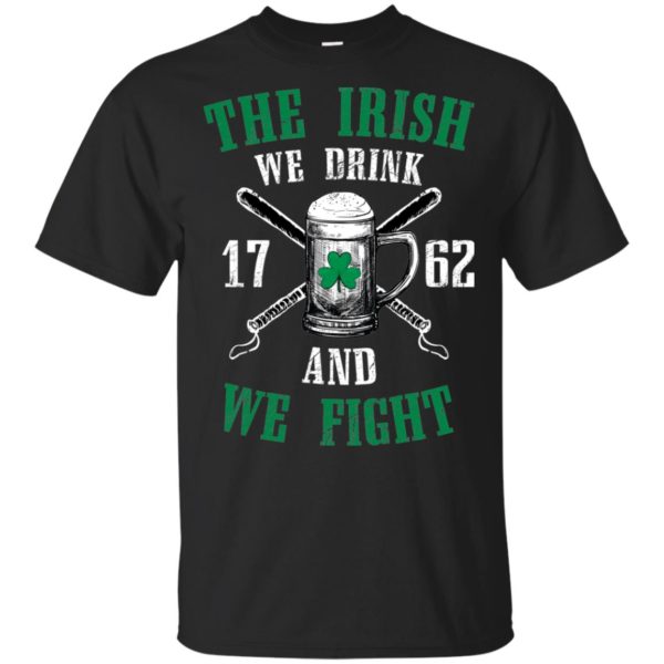 The Irish We Drink and We Fight Shirt