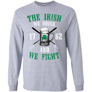 The Irish We Drink and We Fight Shirt