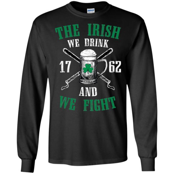 The Irish We Drink and We Fight Shirt