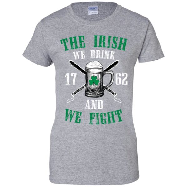 The Irish We Drink and We Fight Shirt