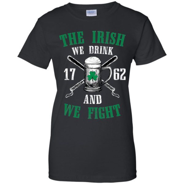 The Irish We Drink and We Fight Shirt