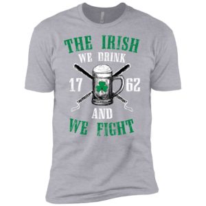 The Irish We Drink and We Fight Shirt