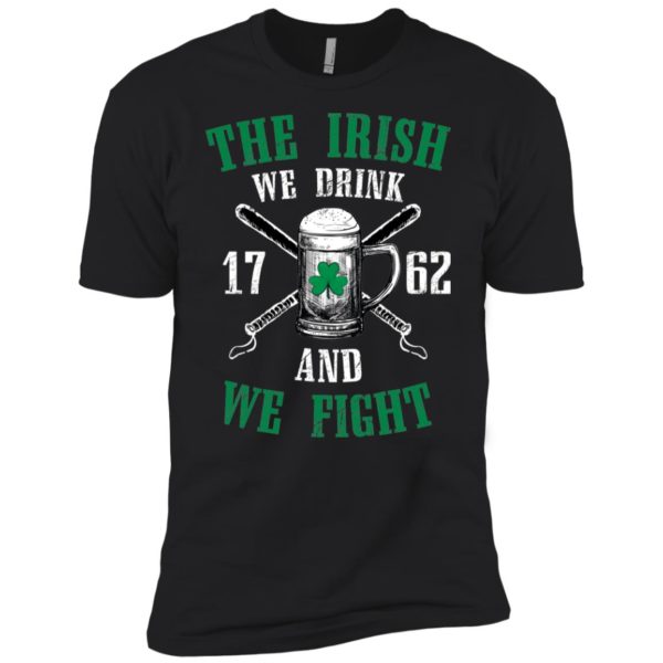 The Irish We Drink and We Fight Shirt