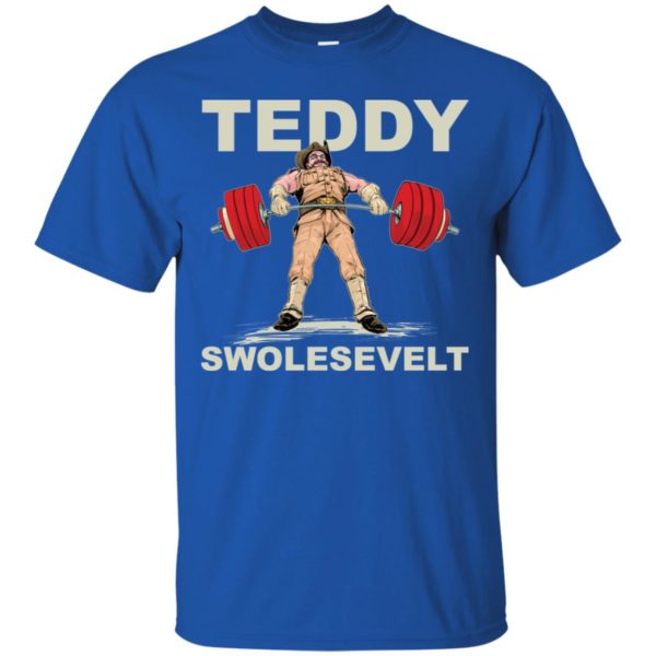 Teddy Brosevelt Teddy Swolesevelt Funny Gym Shirt