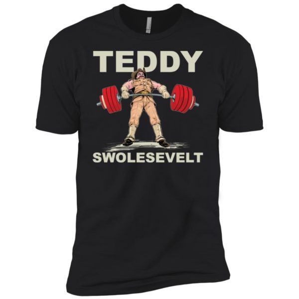 Teddy Brosevelt Teddy Swolesevelt Funny Gym Shirt