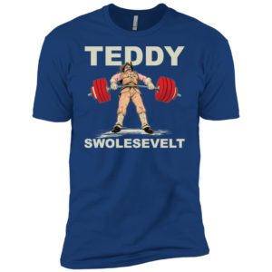 Teddy Brosevelt Teddy Swolesevelt Funny Gym Shirt image Teddy Brosevelt Teddy Swolesevelt Funny Gym Shirt