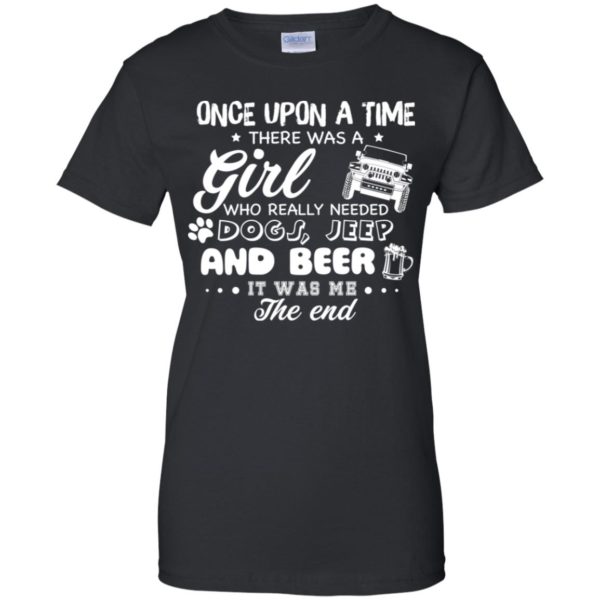 Once Upon A Time There Was A Girl Who Really Needed Dogs, Jeep And Beer Shirt