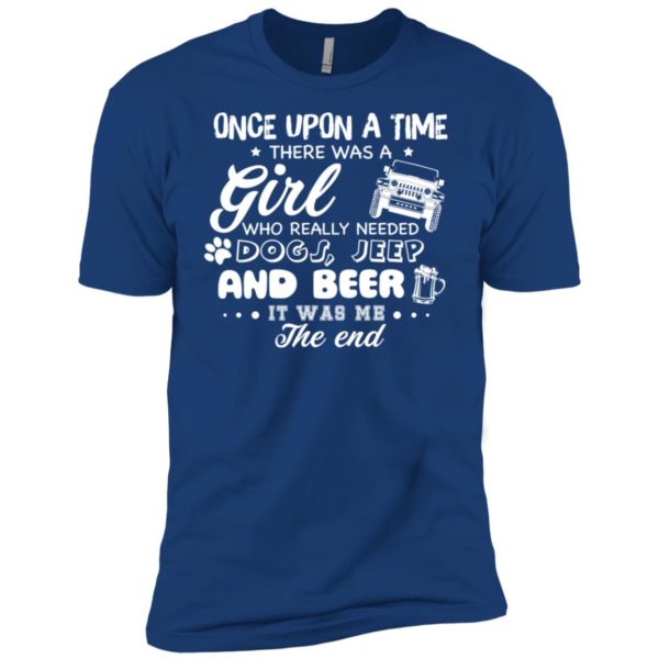 Once Upon A Time There Was A Girl Who Really Needed Dogs, Jeep And Beer Shirt