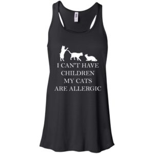 I Can't Have Children. My Cats Are Allergic Shirt