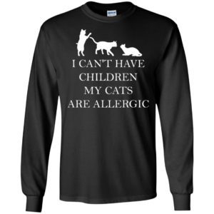 I Can't Have Children. My Cats Are Allergic Shirt