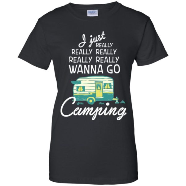 I Just Really Really Wanna Go Camping Shirt