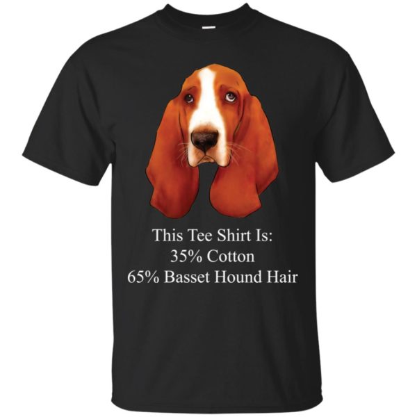 This Tee Shirt Is 35% Cotton 65% Basset Hound Hair Shirt
