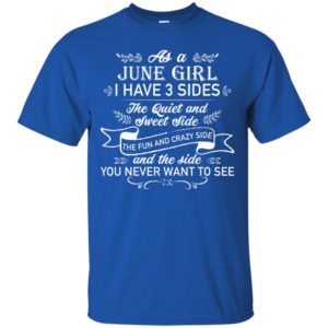 As a June Girl I have 3 side, the quiet and sweet side shirt