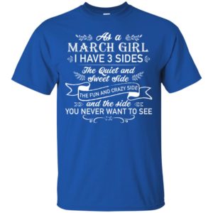 As a March Girl I have 3 side, the quiet and sweet side shirt