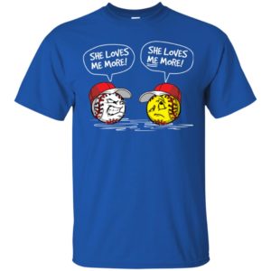 Baseball and Softball she loves me more shirt