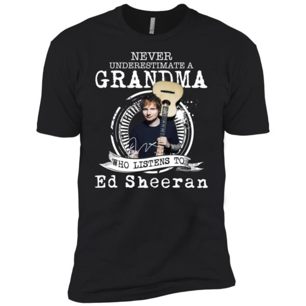 Never Underestimate A Grandma Who Listens To Ed Sheeran Shirt