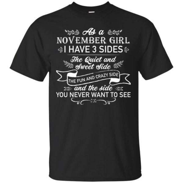 As a November Girl I have 3 side, the quiet and sweet side shirt