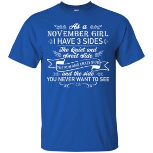 As a November Girl I have 3 side, the quiet and sweet side shirt