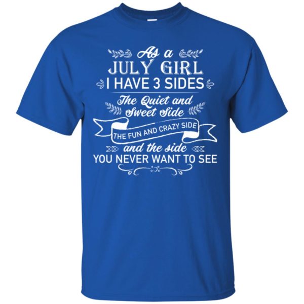 As a July Girl I have 3 side, the quiet and sweet side shirt