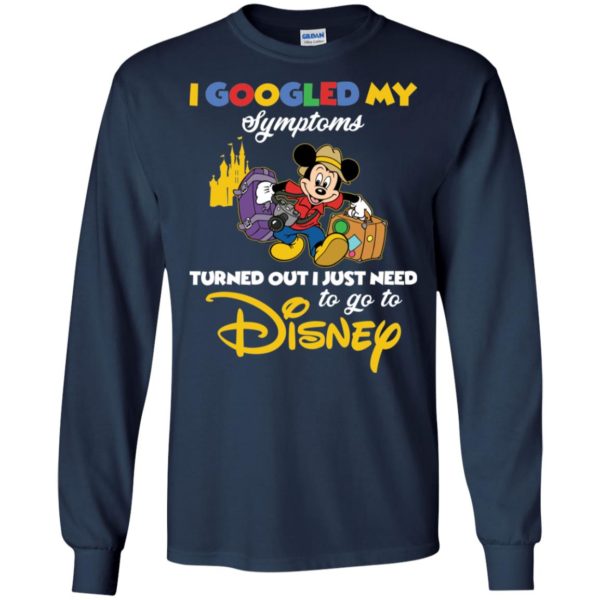 I Googled My Symptoms Turned Out I Just Need To Go To Disney Shirt