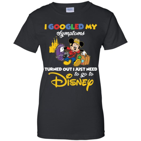 I Googled My Symptoms Turned Out I Just Need To Go To Disney Shirt