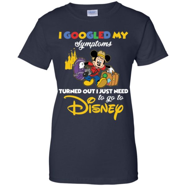 I Googled My Symptoms Turned Out I Just Need To Go To Disney Shirt