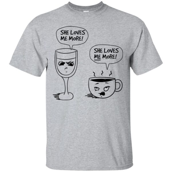 Wine vs Coffee She Loves Me More Shirt