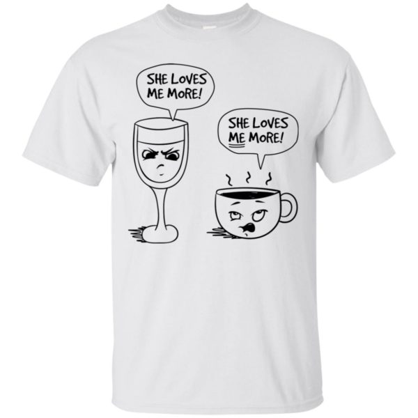 Wine vs Coffee She Loves Me More Shirt