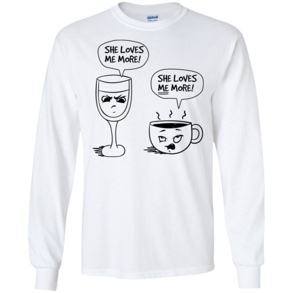 Wine vs Coffee She Loves Me More Shirt