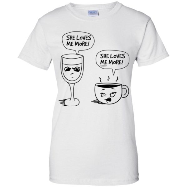 Wine vs Coffee She Loves Me More Shirt