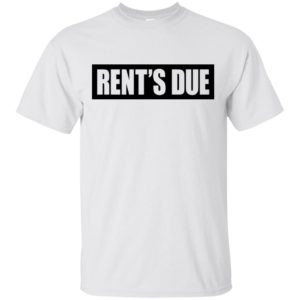Rent's Due Shirt