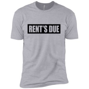 Rent's Due Shirt