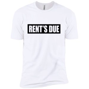 Rent's Due Shirt