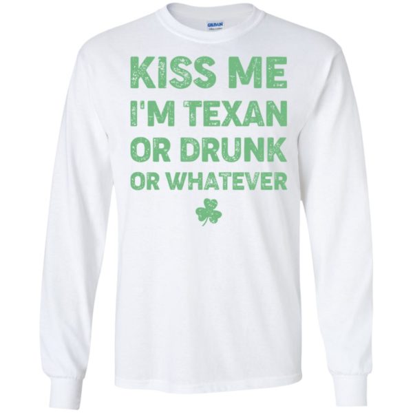 Kiss Me I'm Texan Or Drunk Or Whatever Shirt