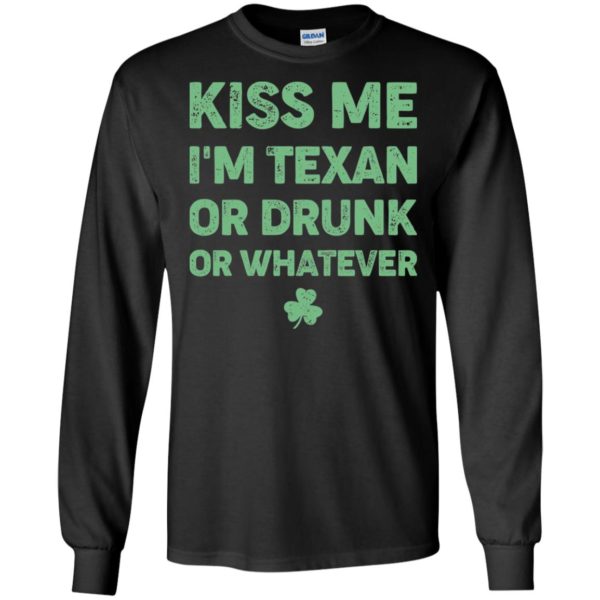 Kiss Me I'm Texan Or Drunk Or Whatever Shirt