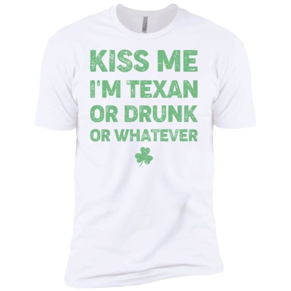 Kiss Me I'm Texan Or Drunk Or Whatever Shirt