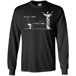 Snoopy It's All I Have It's All I Want Shirt image Snoopy It's All I Have It's All I Want Shirt