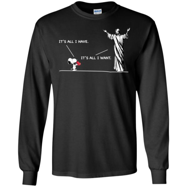 Snoopy It's All I Have It's All I Want Shirt