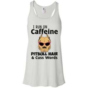 I Run On Caffeine Pitbull Hair and Cuss Words Shirt