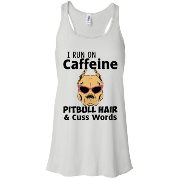 I Run On Caffeine Pitbull Hair and Cuss Words Shirt