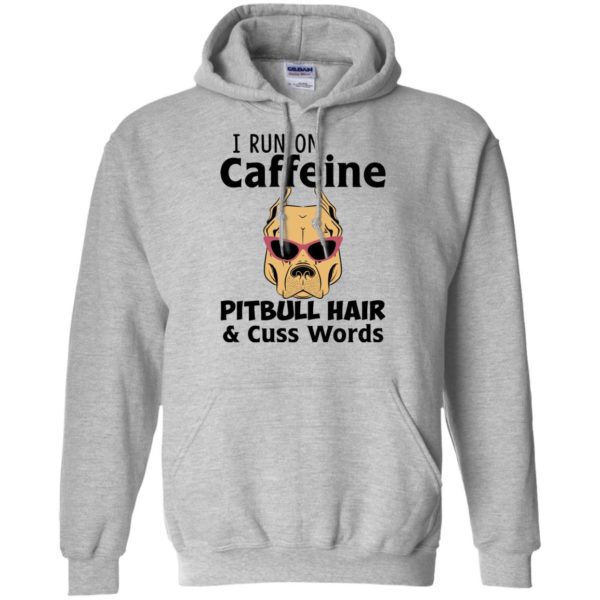 I Run On Caffeine Pitbull Hair and Cuss Words Shirt