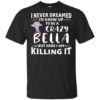 I Never Dreamed I’d Grow Up To Be a Crazy Bella Shirt