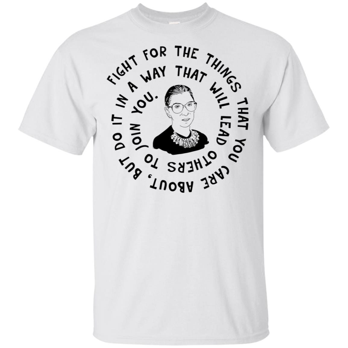 Ruth Bader Ginsburg Fight For The Things That You Care About Shirt image Ruth Bader Ginsburg Fight For The Things That You Care About Shirt