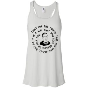 Ruth Bader Ginsburg Fight For The Things That You Care About Shirt image Ruth Bader Ginsburg Fight For The Things That You Care About Shirt